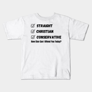 Straight Christian Conservative How Else Can I Offend You Today Kids T-Shirt